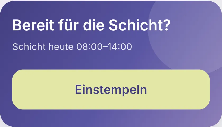 Großer Stempelknopf: Bereit für die Schicht? Schicht heute 08:00–14:00, Einstempeln